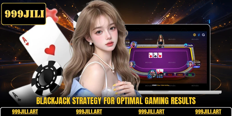 Blackjack strategy for optimal gaming results Blackjack strategy for optimal gaming results
