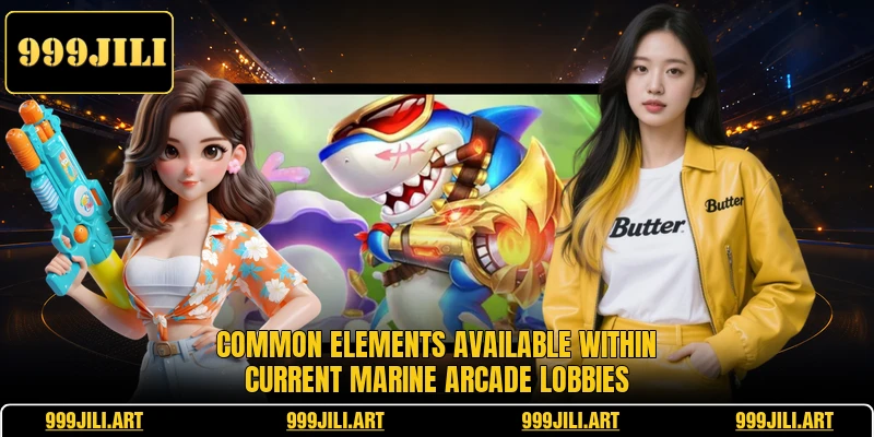 Common elements available within current marine arcade lobbies Common elements available within current marine arcade lobbies