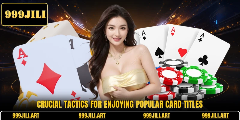 Crucial tactics for enjoying popular card titles