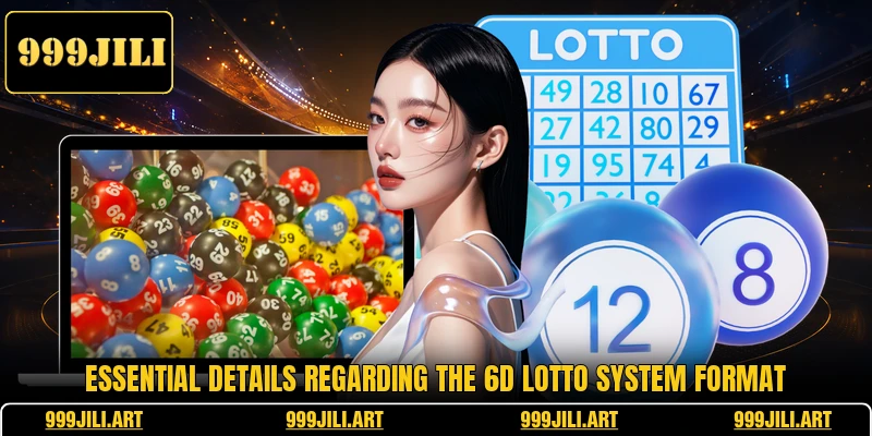 Essential details regarding the 6D Lotto system format