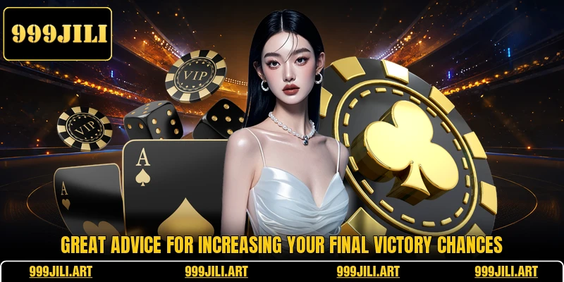 Great advice for increasing your final victory chances
