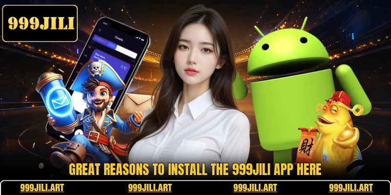 Great reasons to install the 999JILI app here Great reasons to install the 999JILI app here