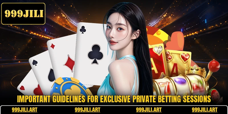 Important guidelines for exclusive private betting sessions