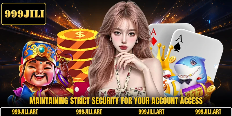 Maintaining strict security for your account access Maintaining strict security for your account access