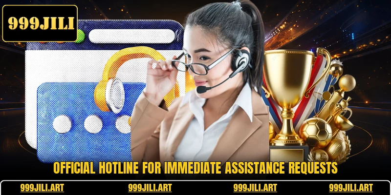 Official hotline for immediate assistance requests
