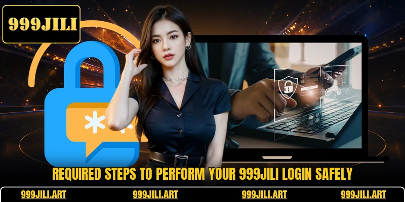 Required steps to perform your 999JILI login safely Required steps to perform your 999JILI login safely