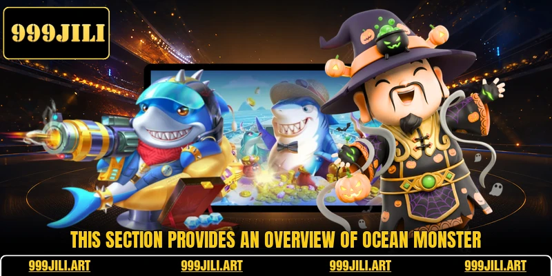 This section provides an overview of Ocean Monster